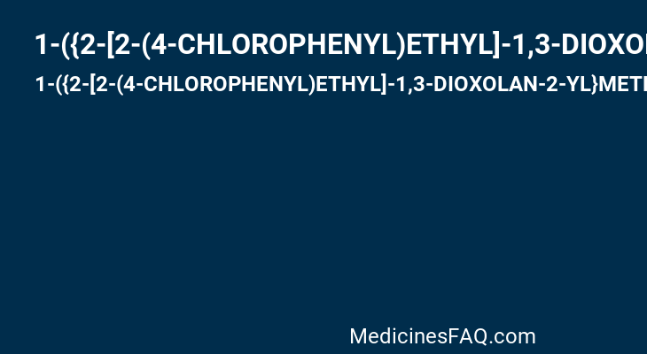 1-({2-[2-(4-CHLOROPHENYL)ETHYL]-1,3-DIOXOLAN-2-YL}METHYL)-1H-IMIDAZOLE