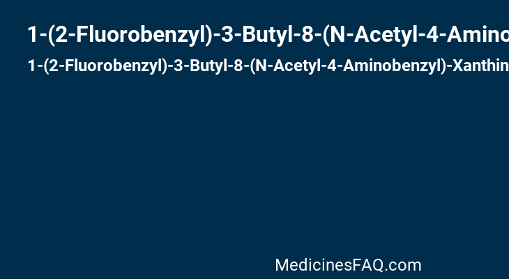 1-(2-Fluorobenzyl)-3-Butyl-8-(N-Acetyl-4-Aminobenzyl)-Xanthine