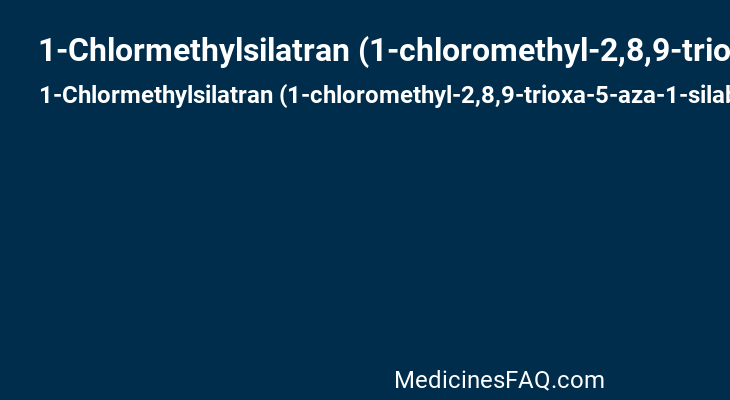 1-Chlormethylsilatran (1-chloromethyl-2,8,9-trioxa-5-aza-1-silabicyclo [3.3.3] undecane)