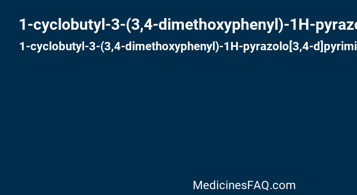 1-cyclobutyl-3-(3,4-dimethoxyphenyl)-1H-pyrazolo[3,4-d]pyrimidin-4-amine