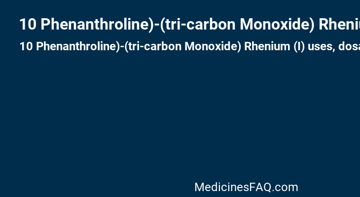 10 Phenanthroline)-(tri-carbon Monoxide) Rhenium (I)