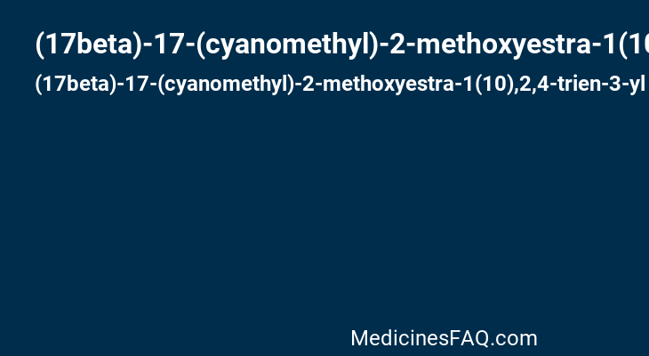 (17beta)-17-(cyanomethyl)-2-methoxyestra-1(10),2,4-trien-3-yl sulfamate