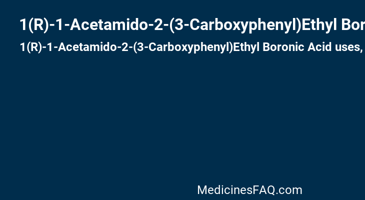 1(R)-1-Acetamido-2-(3-Carboxyphenyl)Ethyl Boronic Acid