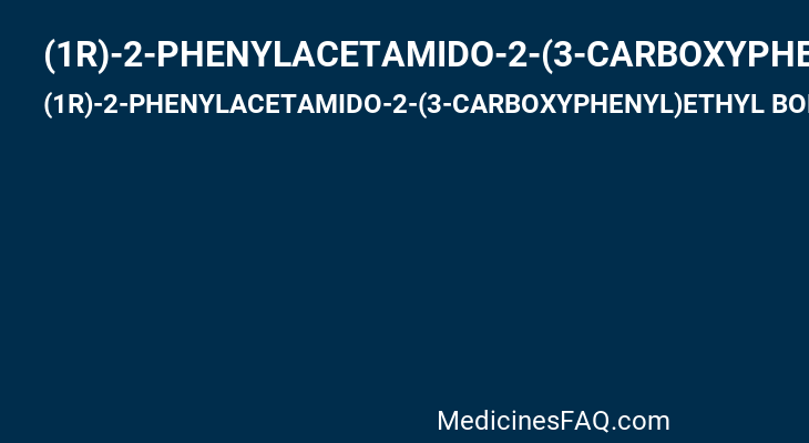 (1R)-2-PHENYLACETAMIDO-2-(3-CARBOXYPHENYL)ETHYL BORONIC ACID