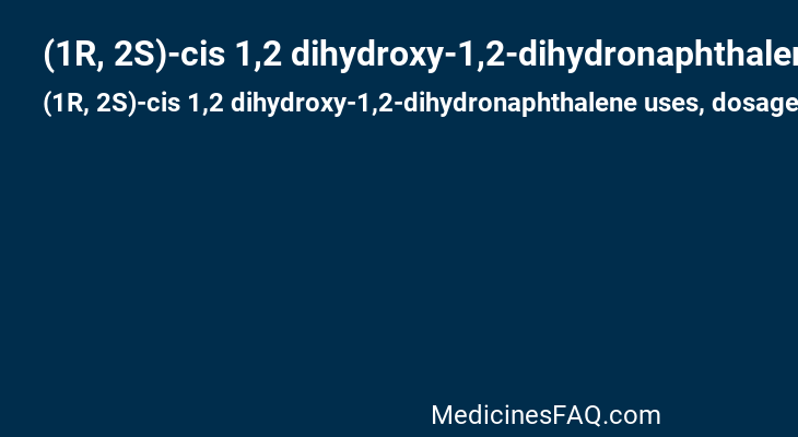 (1R, 2S)-cis 1,2 dihydroxy-1,2-dihydronaphthalene