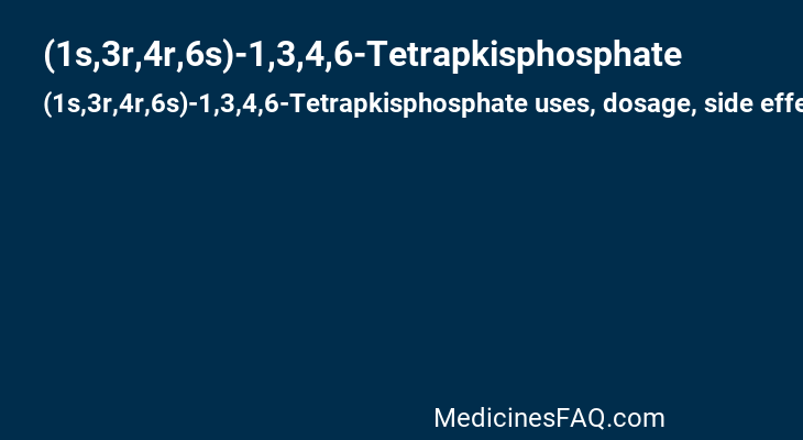 (1s,3r,4r,6s)-1,3,4,6-Tetrapkisphosphate