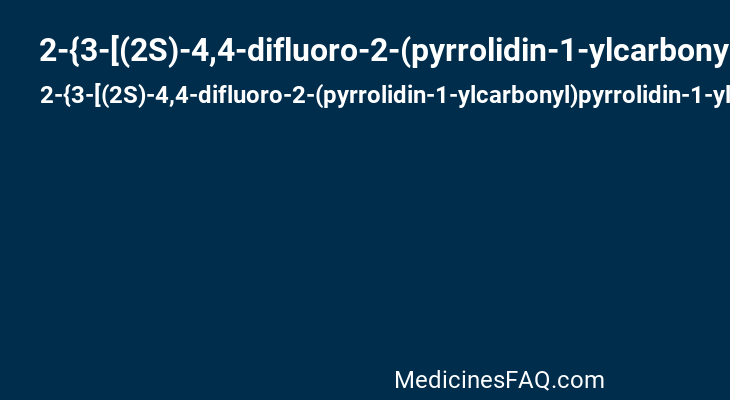 2-{3-[(2S)-4,4-difluoro-2-(pyrrolidin-1-ylcarbonyl)pyrrolidin-1-yl]-3-oxopropyl}-isoindole-1,3(2H)-dione