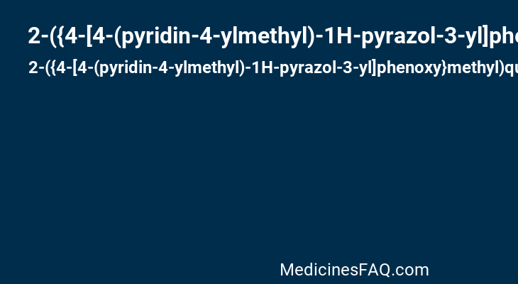 2-({4-[4-(pyridin-4-ylmethyl)-1H-pyrazol-3-yl]phenoxy}methyl)quinoline