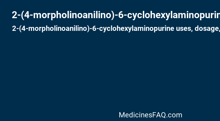 2-(4-morpholinoanilino)-6-cyclohexylaminopurine