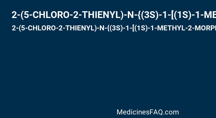 2-(5-CHLORO-2-THIENYL)-N-{(3S)-1-[(1S)-1-METHYL-2-MORPHOLIN-4-YL-2-OXOETHYL]-2-OXOPYRROLIDIN-3-YL}ETHANESULFONAMIDE
