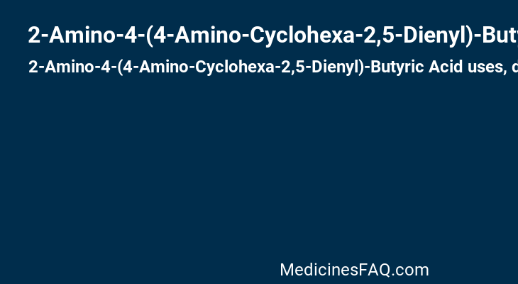 2-Amino-4-(4-Amino-Cyclohexa-2,5-Dienyl)-Butyric Acid