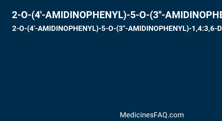 2-O-(4'-AMIDINOPHENYL)-5-O-(3''-AMIDINOPHENYL)-1,4:3,6-DIANHYDRO-D-SORBITOL