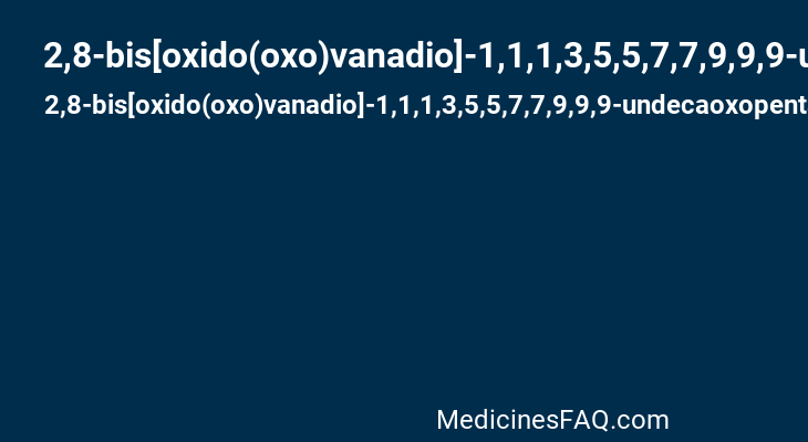 2,8-bis[oxido(oxo)vanadio]-1,1,1,3,5,5,7,7,9,9,9-undecaoxopentavanadoxane-2,8-diium