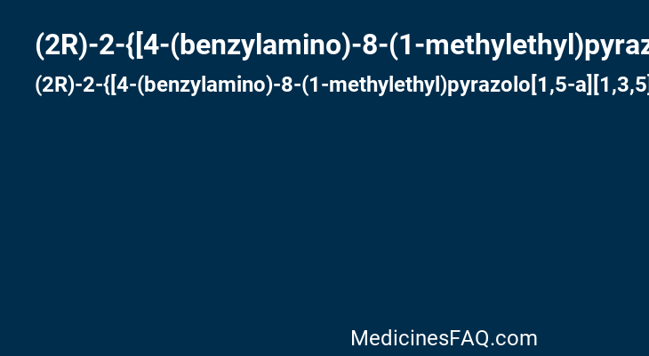(2R)-2-{[4-(benzylamino)-8-(1-methylethyl)pyrazolo[1,5-a][1,3,5]triazin-2-yl]amino}butan-1-ol