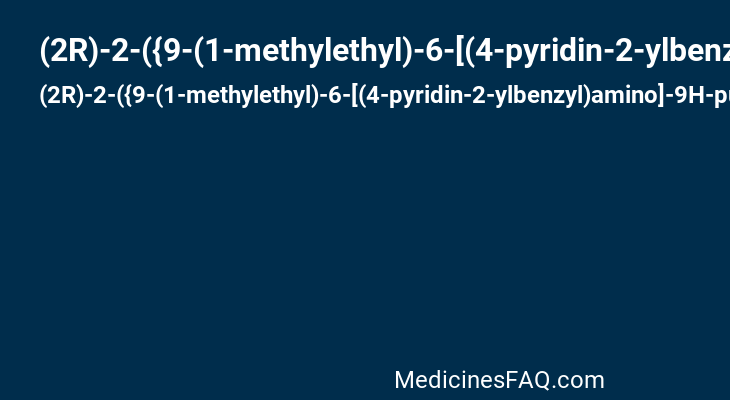 (2R)-2-({9-(1-methylethyl)-6-[(4-pyridin-2-ylbenzyl)amino]-9H-purin-2-yl}amino)butan-1-ol