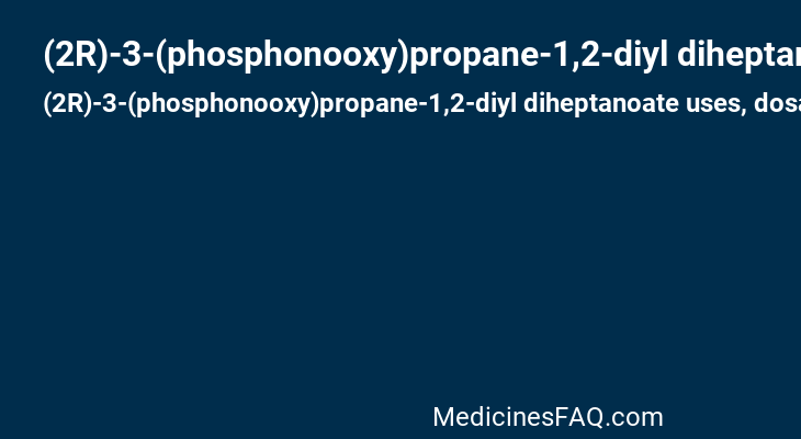 (2R)-3-(phosphonooxy)propane-1,2-diyl diheptanoate