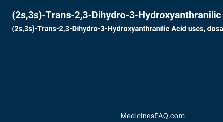 (2s,3s)-Trans-2,3-Dihydro-3-Hydroxyanthranilic Acid