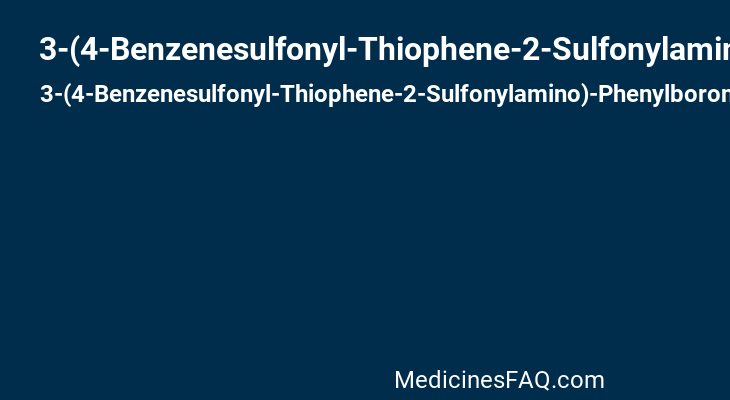 3-(4-Benzenesulfonyl-Thiophene-2-Sulfonylamino)-Phenylboronic Acid