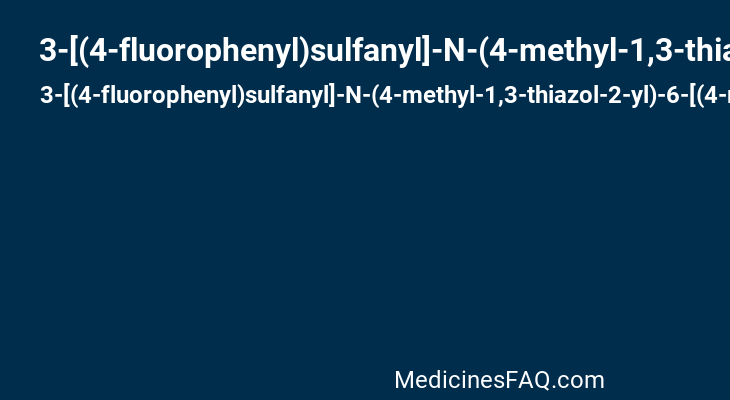 3-[(4-fluorophenyl)sulfanyl]-N-(4-methyl-1,3-thiazol-2-yl)-6-[(4-methyl-4H-1,2,4-triazol-3-yl)sulfanyl]pyridine-2-carboxamide