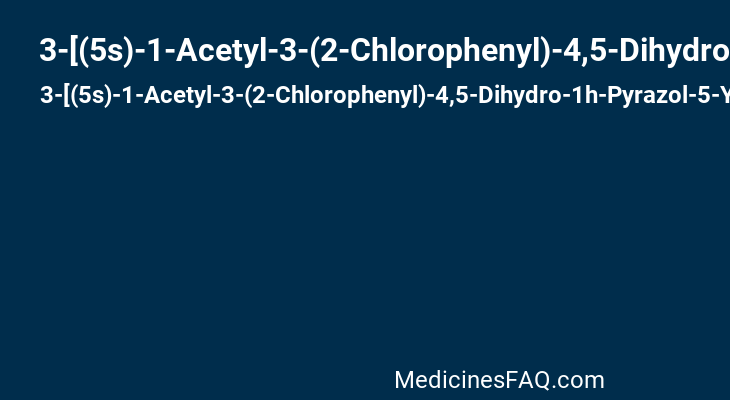 3-[(5s)-1-Acetyl-3-(2-Chlorophenyl)-4,5-Dihydro-1h-Pyrazol-5-Yl]Phenol