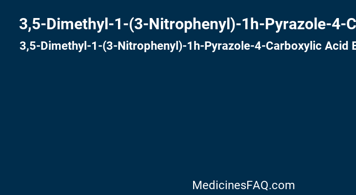 3,5-Dimethyl-1-(3-Nitrophenyl)-1h-Pyrazole-4-Carboxylic Acid Ethyl Ester