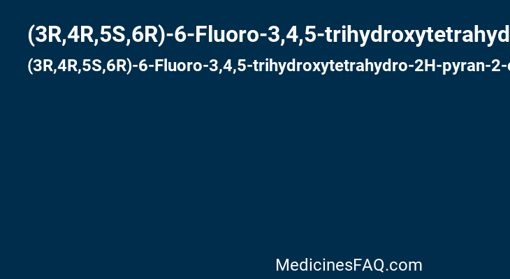 (3R,4R,5S,6R)-6-Fluoro-3,4,5-trihydroxytetrahydro-2H-pyran-2-olate
