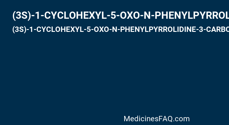 (3S)-1-CYCLOHEXYL-5-OXO-N-PHENYLPYRROLIDINE-3-CARBOXAMIDE