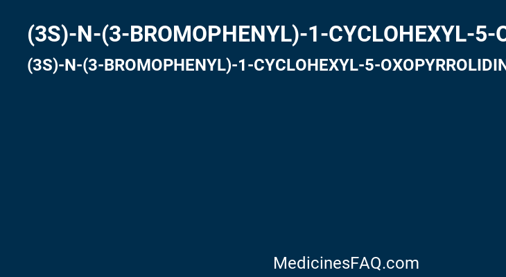 (3S)-N-(3-BROMOPHENYL)-1-CYCLOHEXYL-5-OXOPYRROLIDINE-3-CARBOXAMIDE