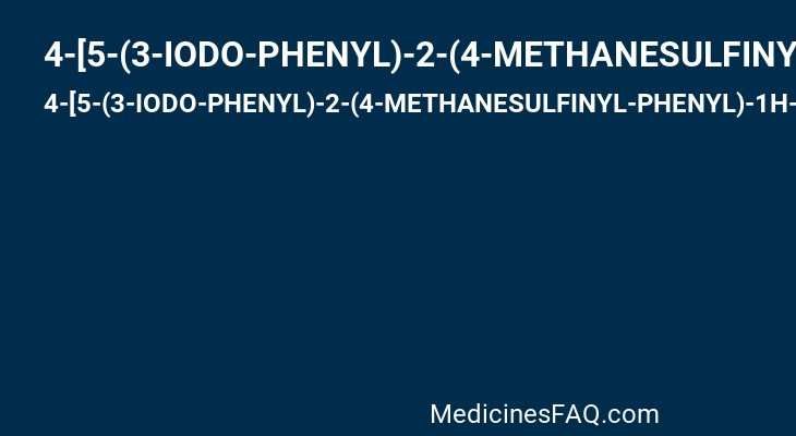 4-[5-(3-IODO-PHENYL)-2-(4-METHANESULFINYL-PHENYL)-1H-IMIDAZOL-4-YL]-PYRIDINE