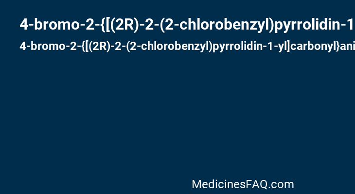 4-bromo-2-{[(2R)-2-(2-chlorobenzyl)pyrrolidin-1-yl]carbonyl}aniline