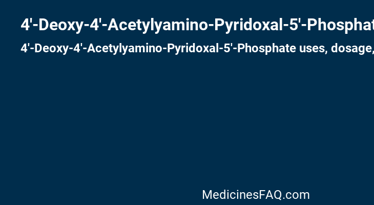 4'-Deoxy-4'-Acetylyamino-Pyridoxal-5'-Phosphate