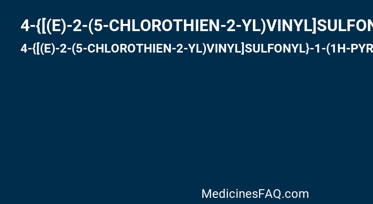 4-{[(E)-2-(5-CHLOROTHIEN-2-YL)VINYL]SULFONYL}-1-(1H-PYRROLO[3,2-C]PYRIDIN-2-YLMETHYL)PIPERAZIN-2-ONE