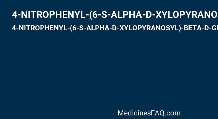 4-NITROPHENYL-(6-S-ALPHA-D-XYLOPYRANOSYL)-BETA-D-GLUCOPYRANOSIDE