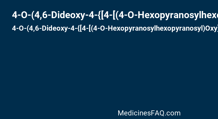 4-O-(4,6-Dideoxy-4-{[4-[(4-O-Hexopyranosylhexopyranosyl)Oxy]-5,6-Dihydroxy-3-(Hydroxymethyl)Cyclohex-2-En-1-Yl]Amino}Hexopyranosyl)Hexopyranose
