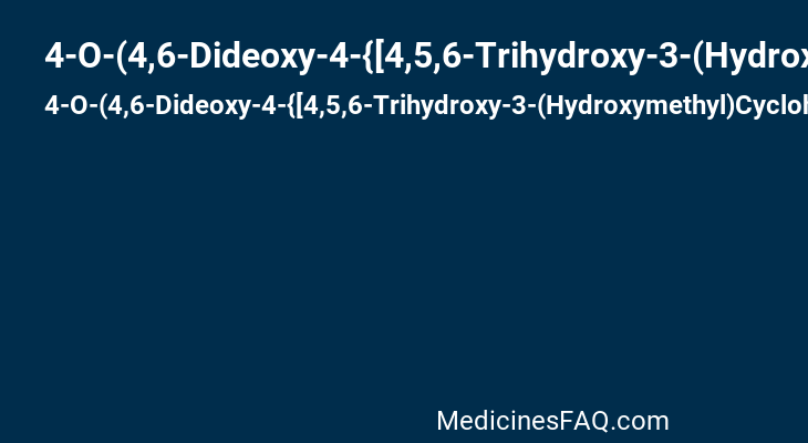 4-O-(4,6-Dideoxy-4-{[4,5,6-Trihydroxy-3-(Hydroxymethyl)Cyclohex-2-En-1-Yl]Amino}-Beta-D-Lyxo-Hexopyranosyl)-Alpha-D-Erythro-Hexopyranose