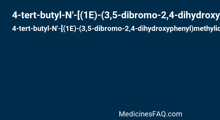 4-tert-butyl-N'-[(1E)-(3,5-dibromo-2,4-dihydroxyphenyl)methylidene]benzohydrazide