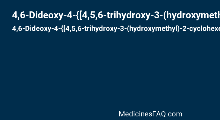 4,6-Dideoxy-4-{[4,5,6-trihydroxy-3-(hydroxymethyl)-2-cyclohexen-1-yl]amino}hexopyranose