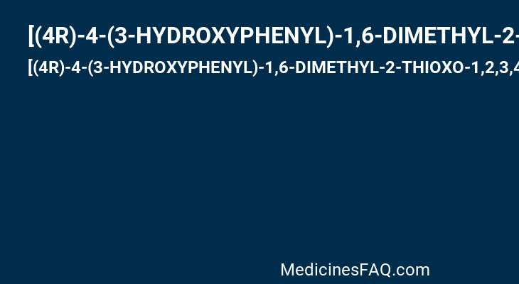 [(4R)-4-(3-HYDROXYPHENYL)-1,6-DIMETHYL-2-THIOXO-1,2,3,4-TETRAHYDROPYRIMIDIN-5-YL](PHENYL)METHANONE