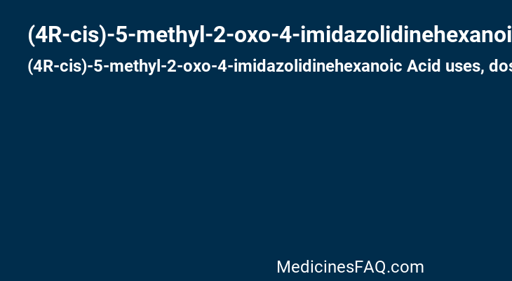 (4R-cis)-5-methyl-2-oxo-4-imidazolidinehexanoic Acid