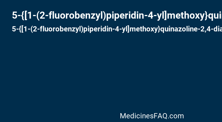 5-{[1-(2-fluorobenzyl)piperidin-4-yl]methoxy}quinazoline-2,4-diamine