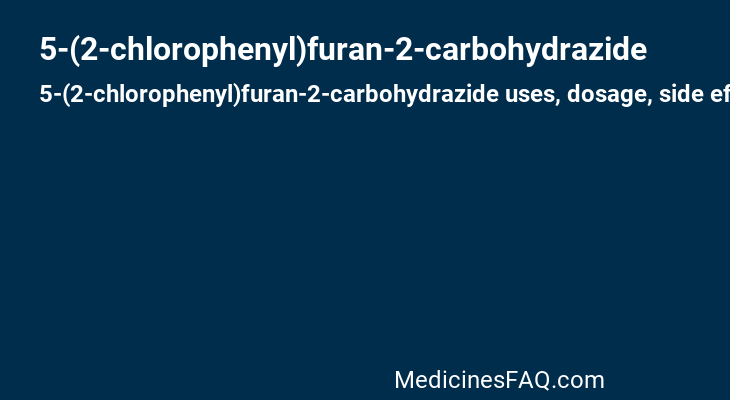 5-(2-chlorophenyl)furan-2-carbohydrazide