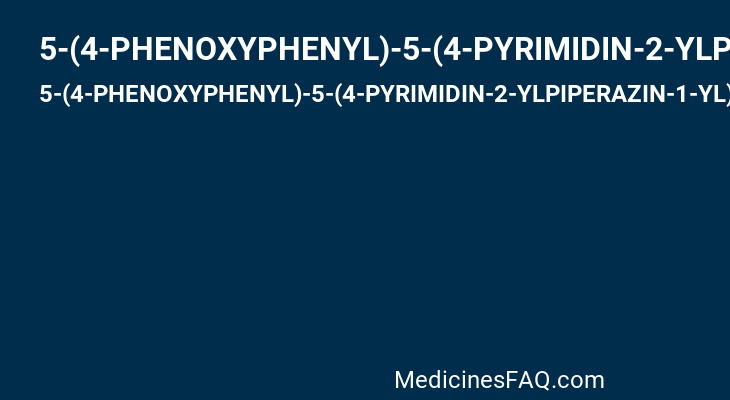 5-(4-PHENOXYPHENYL)-5-(4-PYRIMIDIN-2-YLPIPERAZIN-1-YL)PYRIMIDINE-2,4,6(2H,3H)-TRIONE