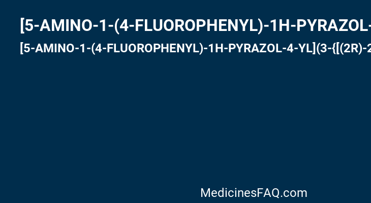 [5-AMINO-1-(4-FLUOROPHENYL)-1H-PYRAZOL-4-YL](3-{[(2R)-2,3-DIHYDROXYPROPYL]OXY}PHENYL)METHANONE