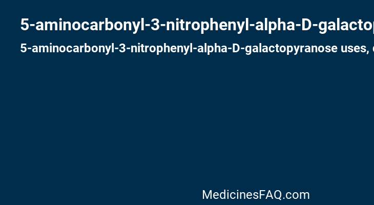 5-aminocarbonyl-3-nitrophenyl-alpha-D-galactopyranose