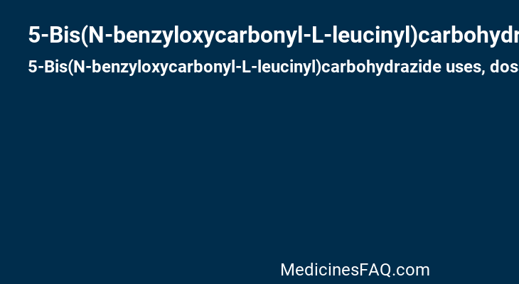 5-Bis(N-benzyloxycarbonyl-L-leucinyl)carbohydrazide