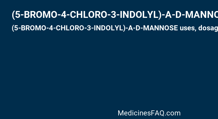 (5-BROMO-4-CHLORO-3-INDOLYL)-A-D-MANNOSE