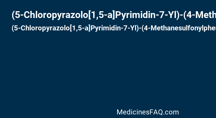 (5-Chloropyrazolo[1,5-a]Pyrimidin-7-Yl)-(4-Methanesulfonylphenyl)Amine
