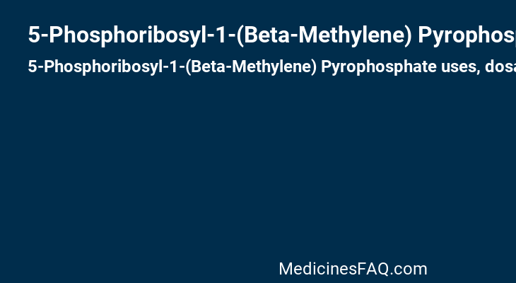 5-Phosphoribosyl-1-(Beta-Methylene) Pyrophosphate