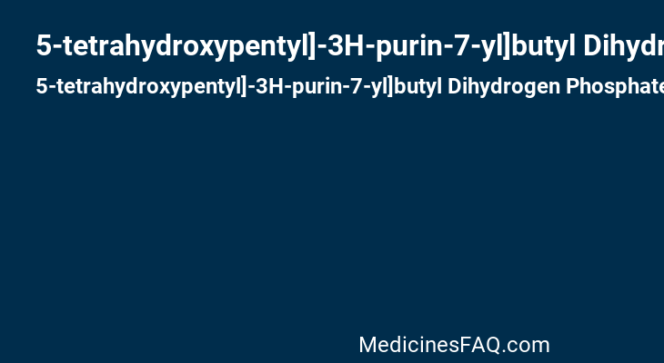 5-tetrahydroxypentyl]-3H-purin-7-yl]butyl Dihydrogen Phosphate