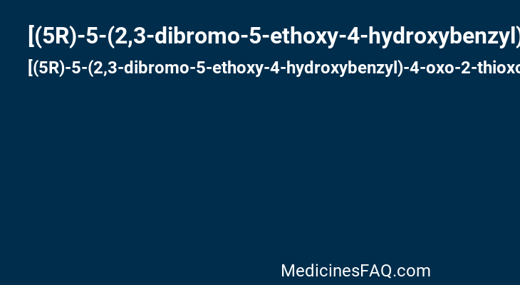 [(5R)-5-(2,3-dibromo-5-ethoxy-4-hydroxybenzyl)-4-oxo-2-thioxo-1,3-thiazolidin-3-yl]acetic acid